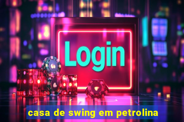 casa de swing em petrolina